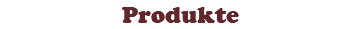Produkte